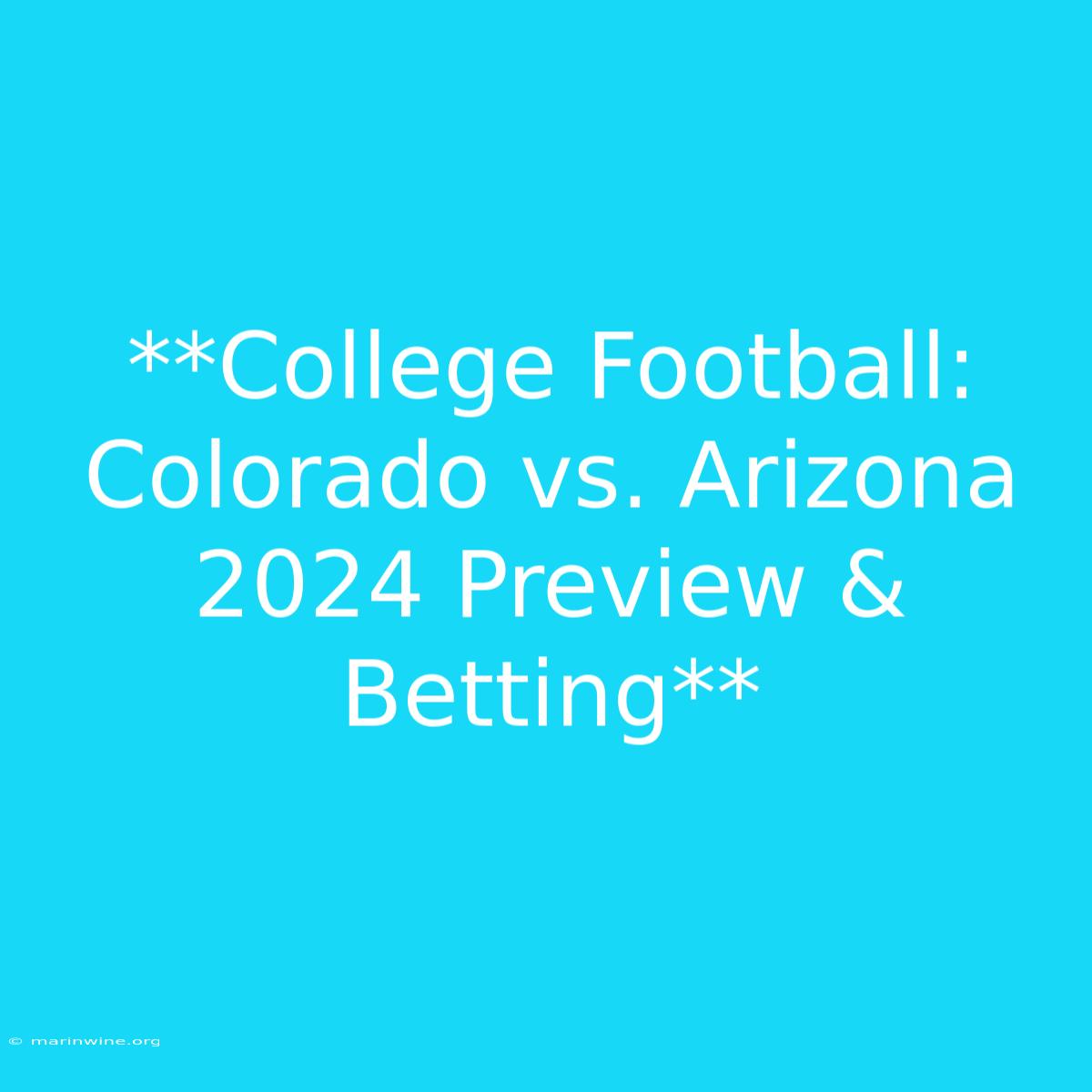 **College Football: Colorado Vs. Arizona 2024 Preview & Betting**