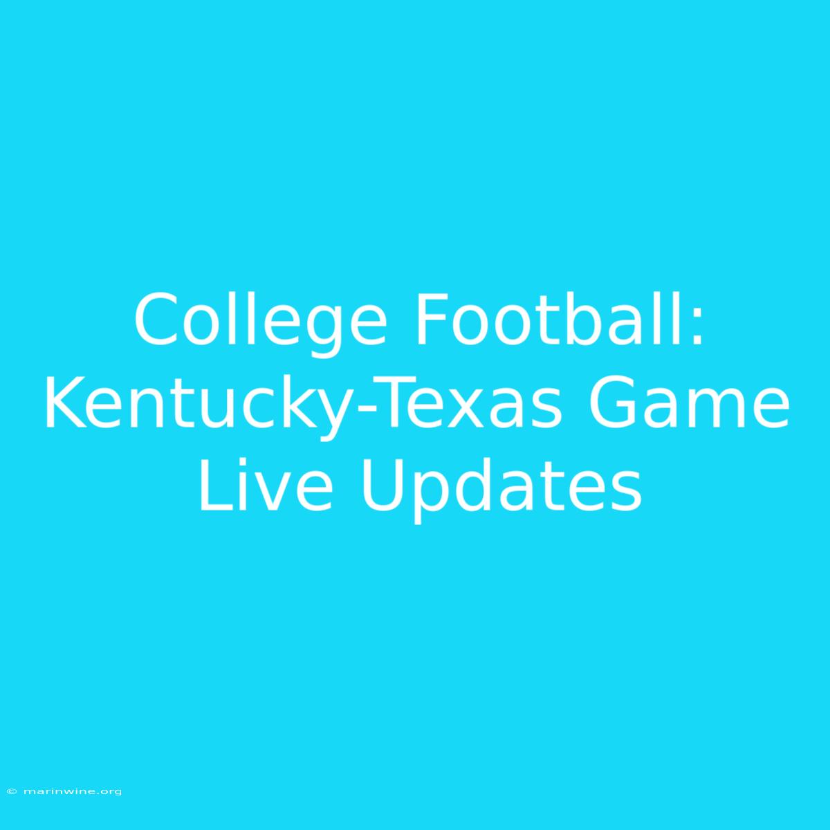 College Football: Kentucky-Texas Game Live Updates