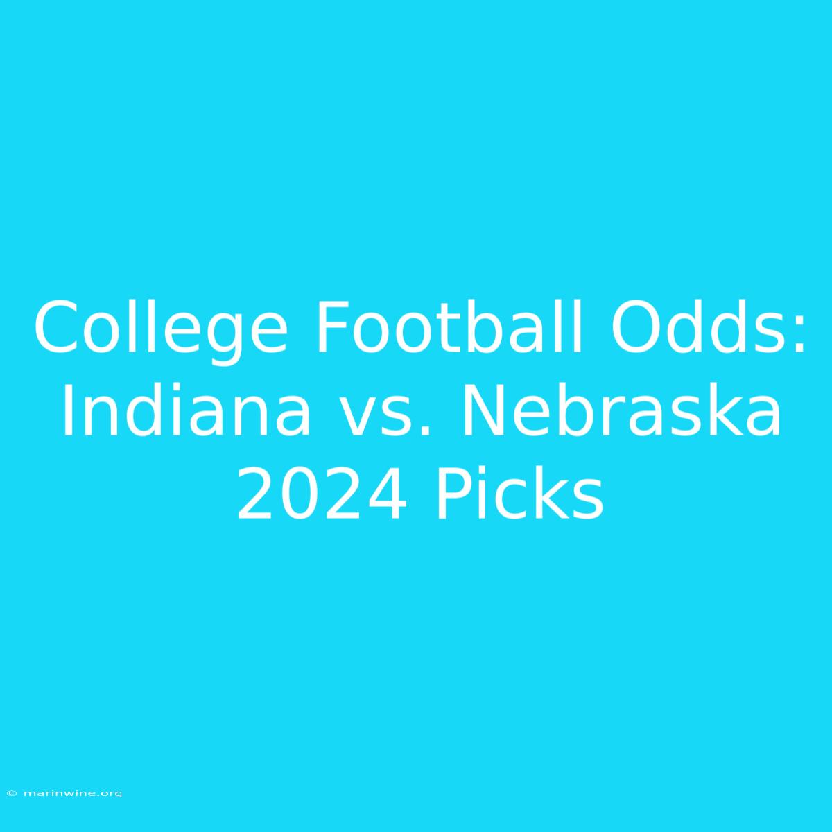 College Football Odds: Indiana Vs. Nebraska 2024 Picks 