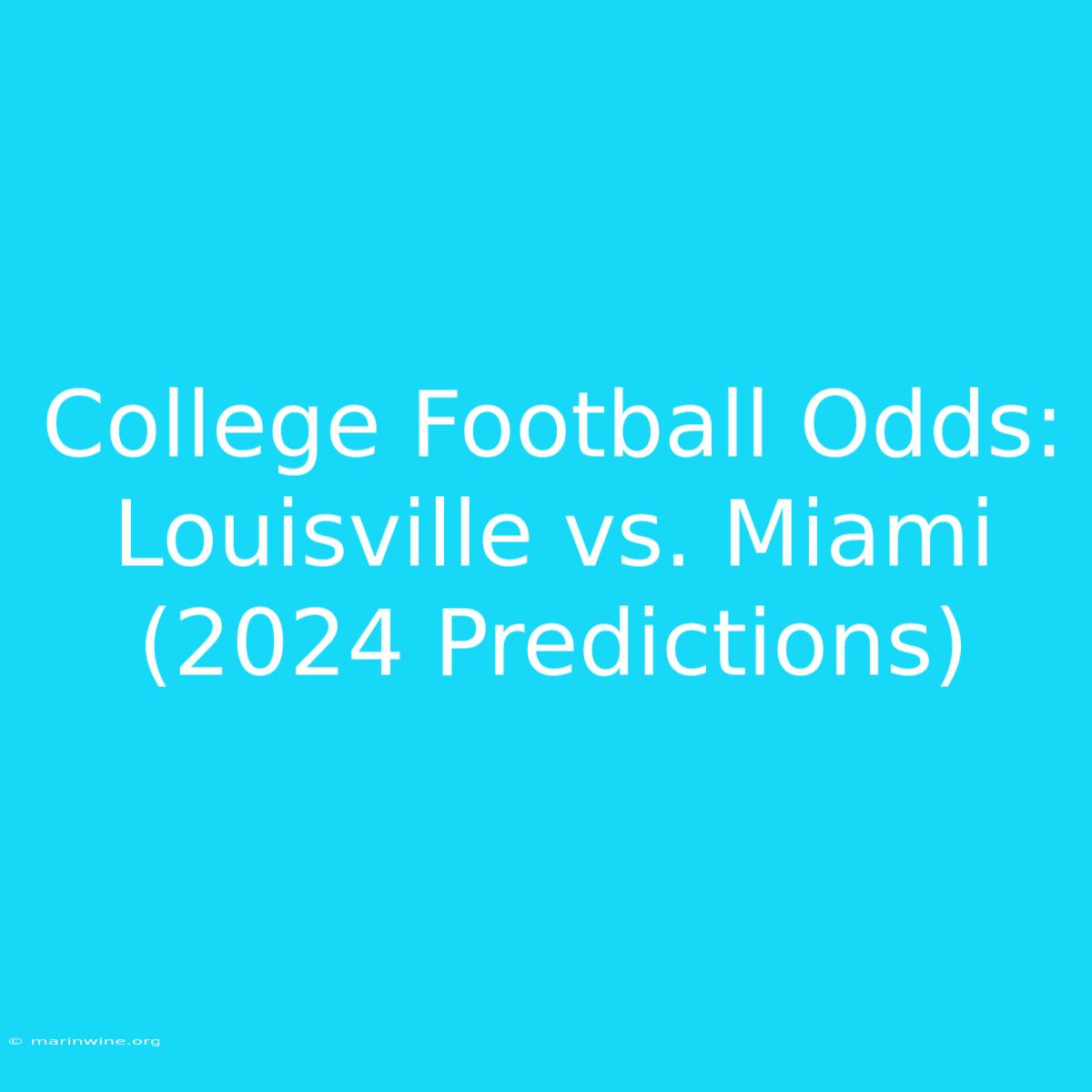 College Football Odds: Louisville Vs. Miami (2024 Predictions) 