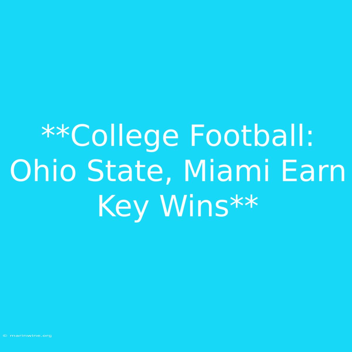 **College Football: Ohio State, Miami Earn Key Wins**