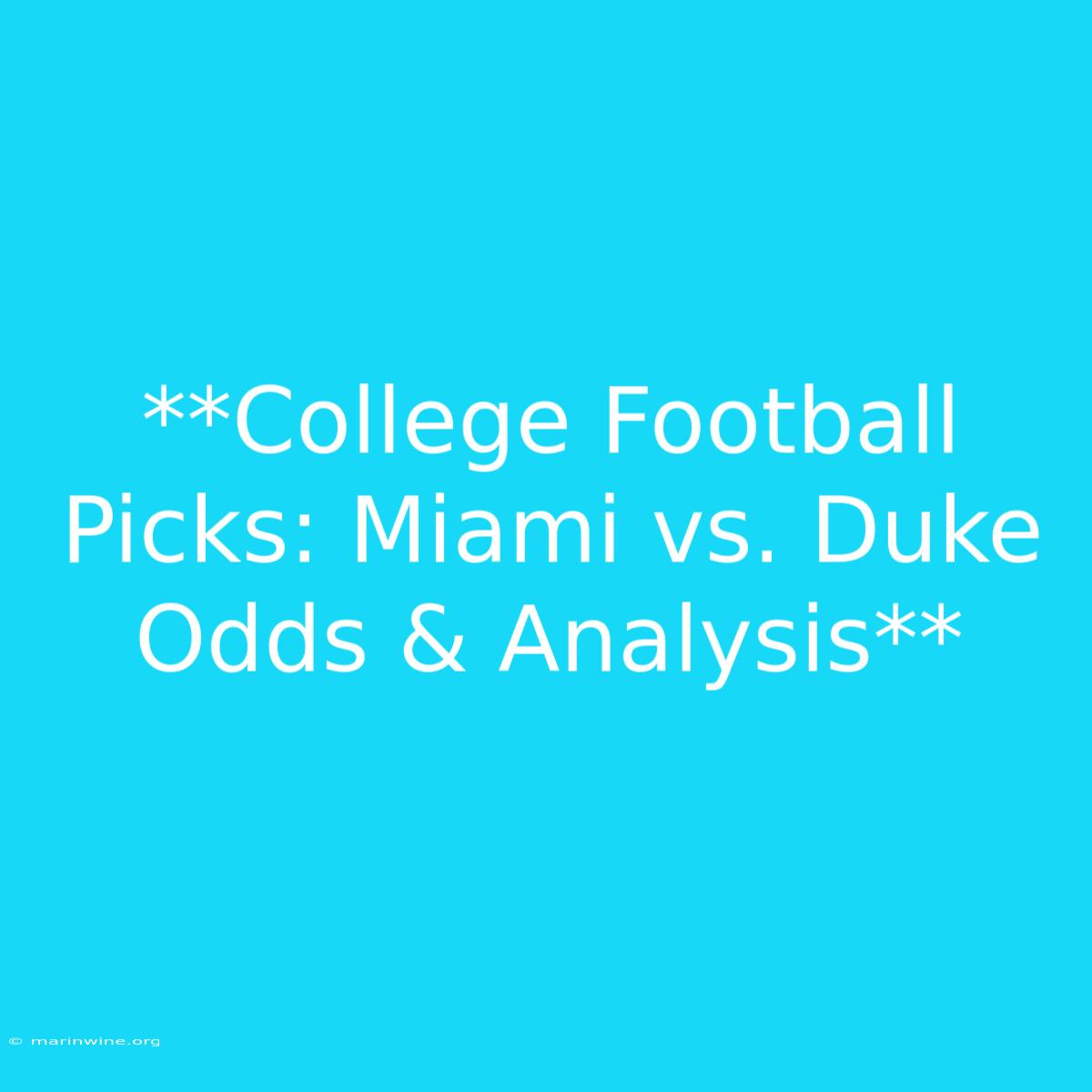 **College Football Picks: Miami Vs. Duke Odds & Analysis** 