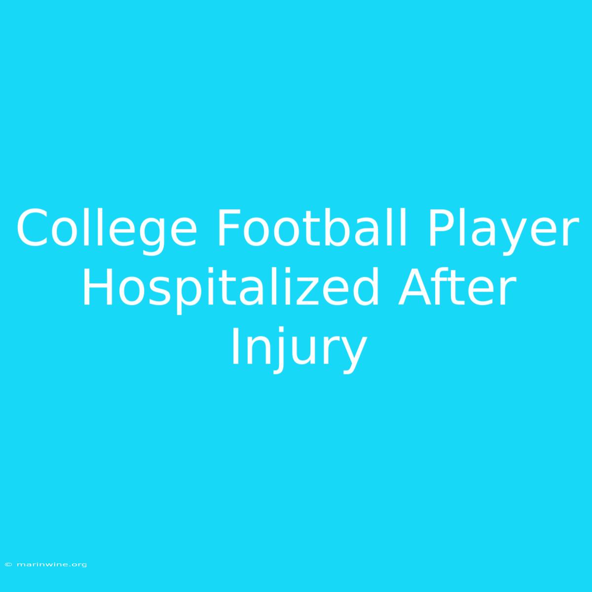 College Football Player Hospitalized After Injury