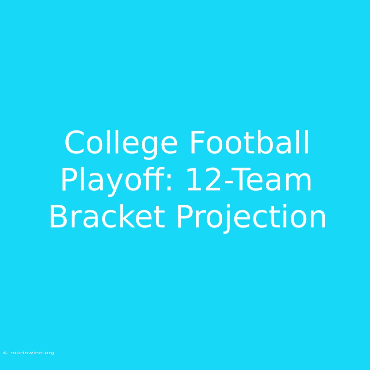 College Football Playoff: 12-Team Bracket Projection