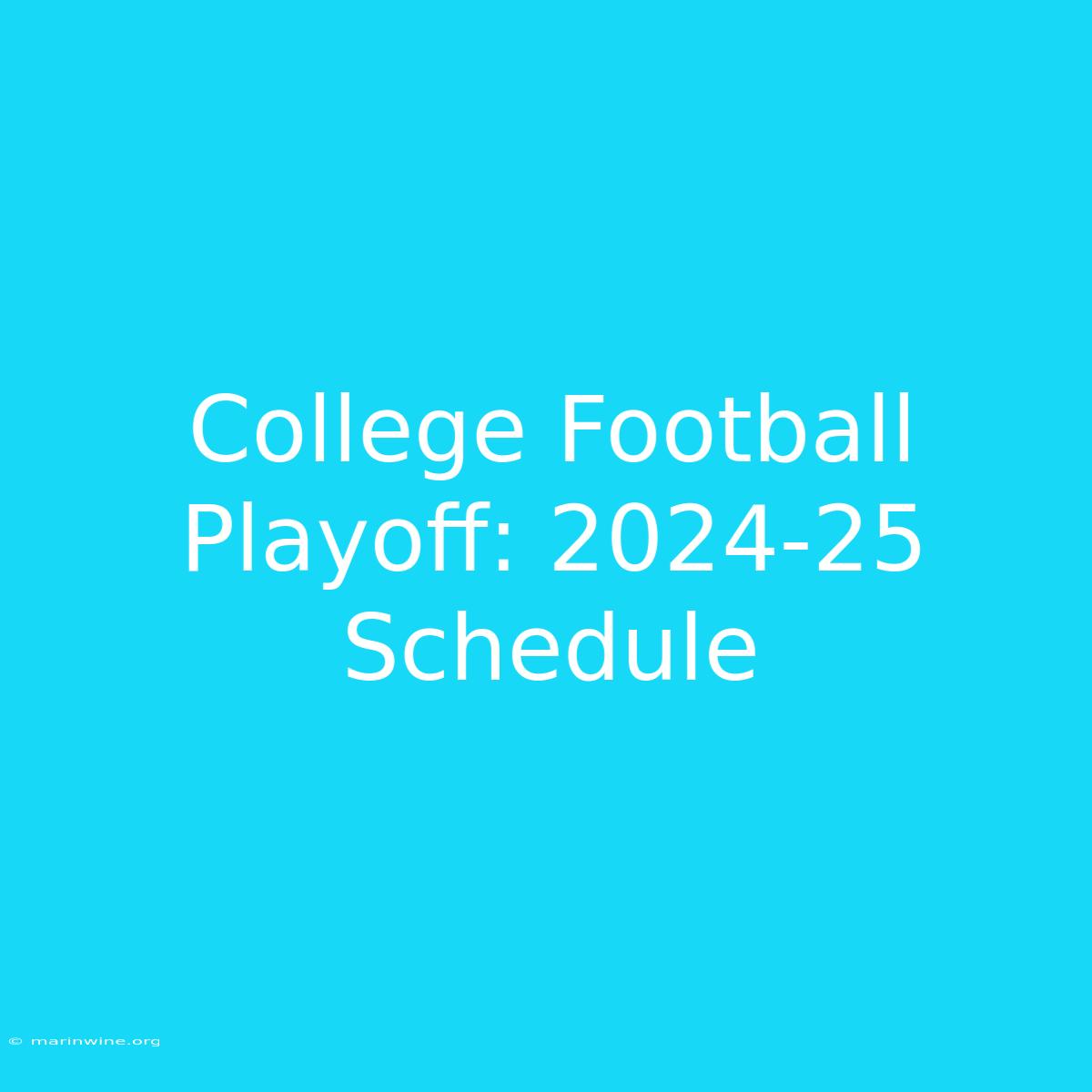 College Football Playoff: 2024-25 Schedule