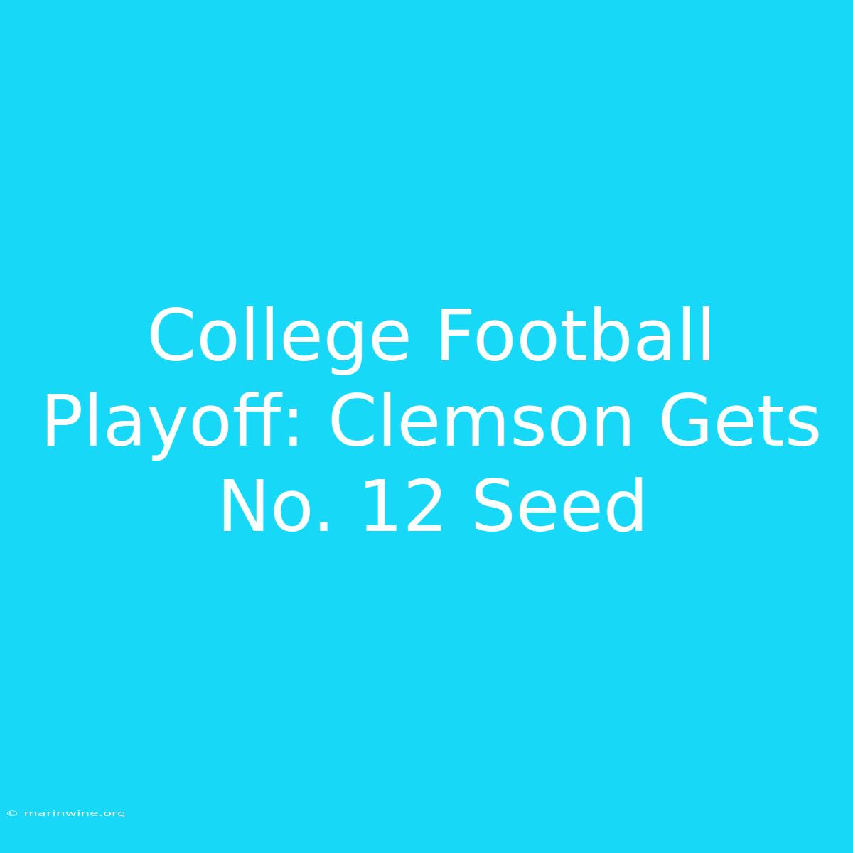 College Football Playoff: Clemson Gets No. 12 Seed