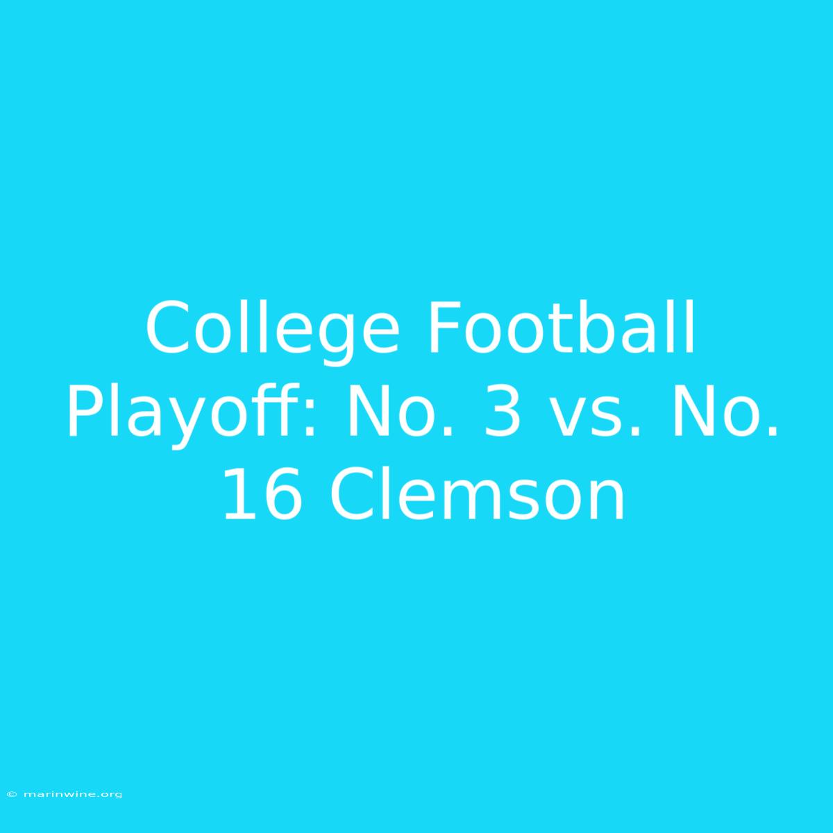 College Football Playoff: No. 3 Vs. No. 16 Clemson