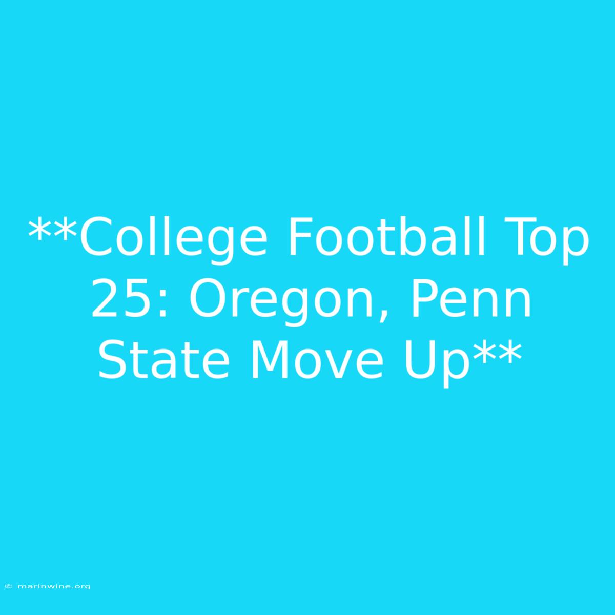 **College Football Top 25: Oregon, Penn State Move Up**