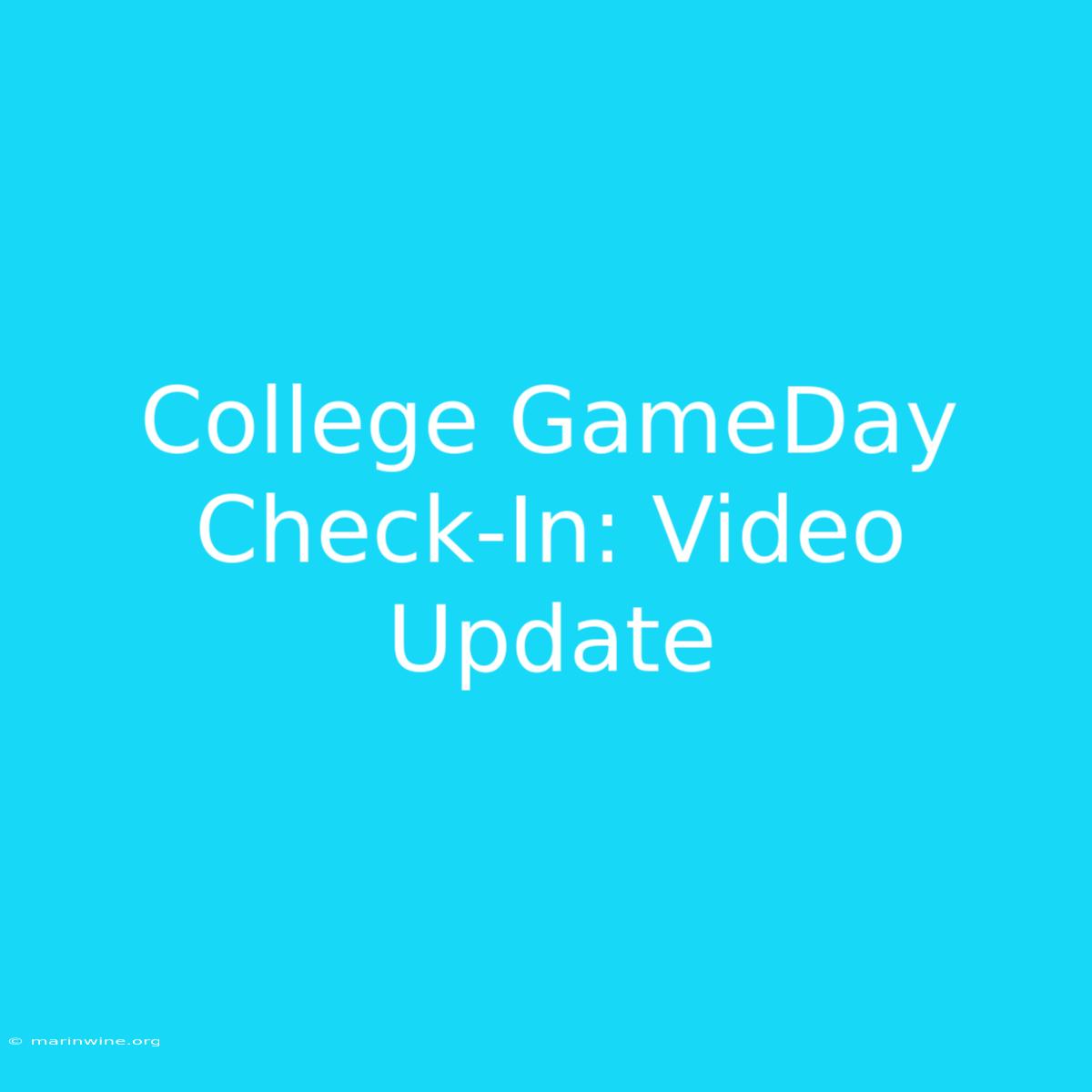 College GameDay Check-In: Video Update