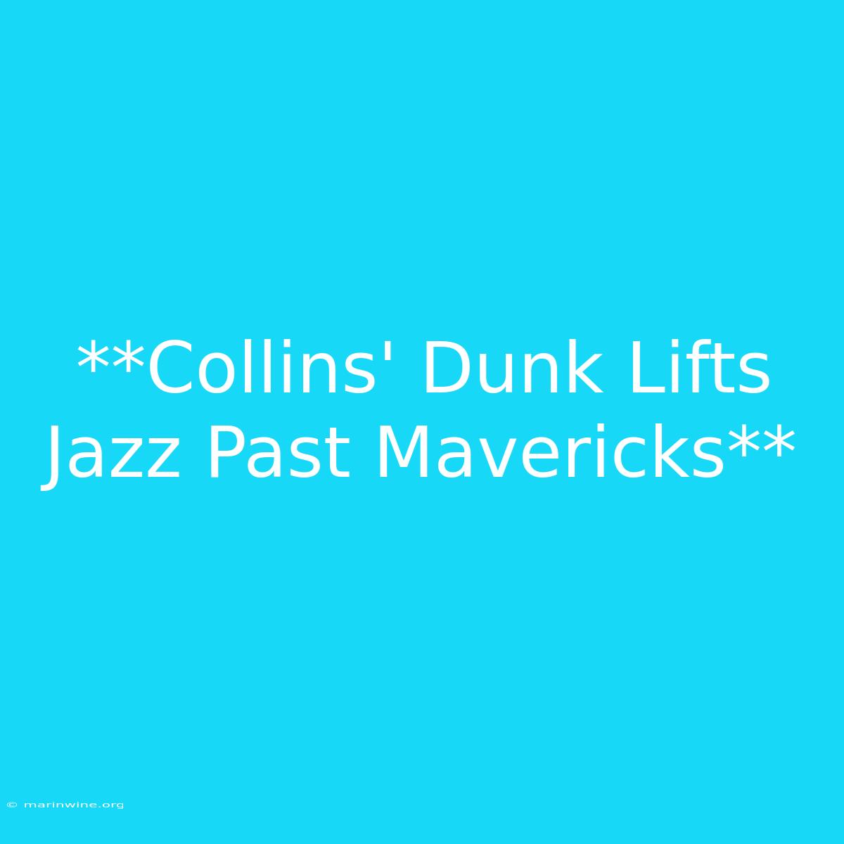 **Collins' Dunk Lifts Jazz Past Mavericks**