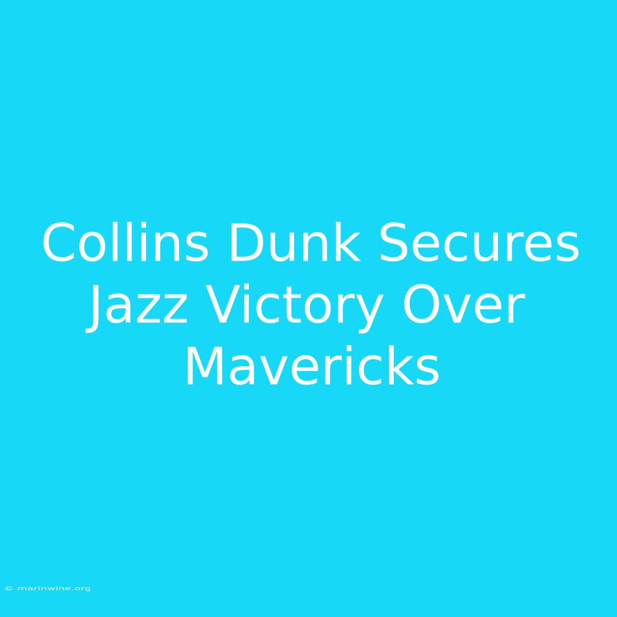 Collins Dunk Secures Jazz Victory Over Mavericks