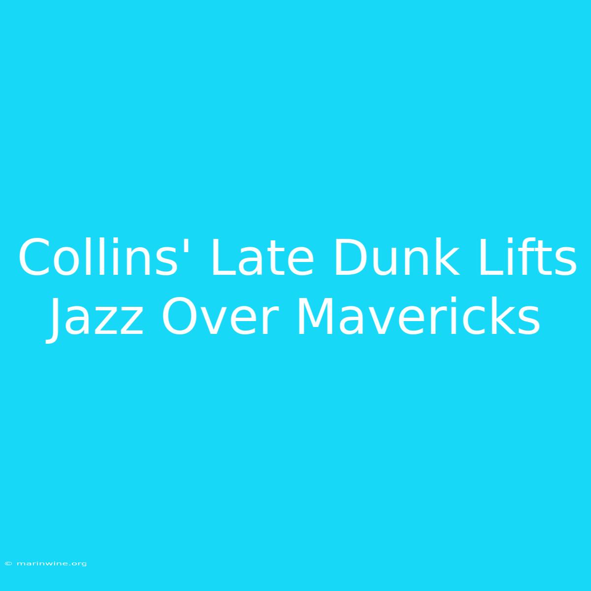 Collins' Late Dunk Lifts Jazz Over Mavericks