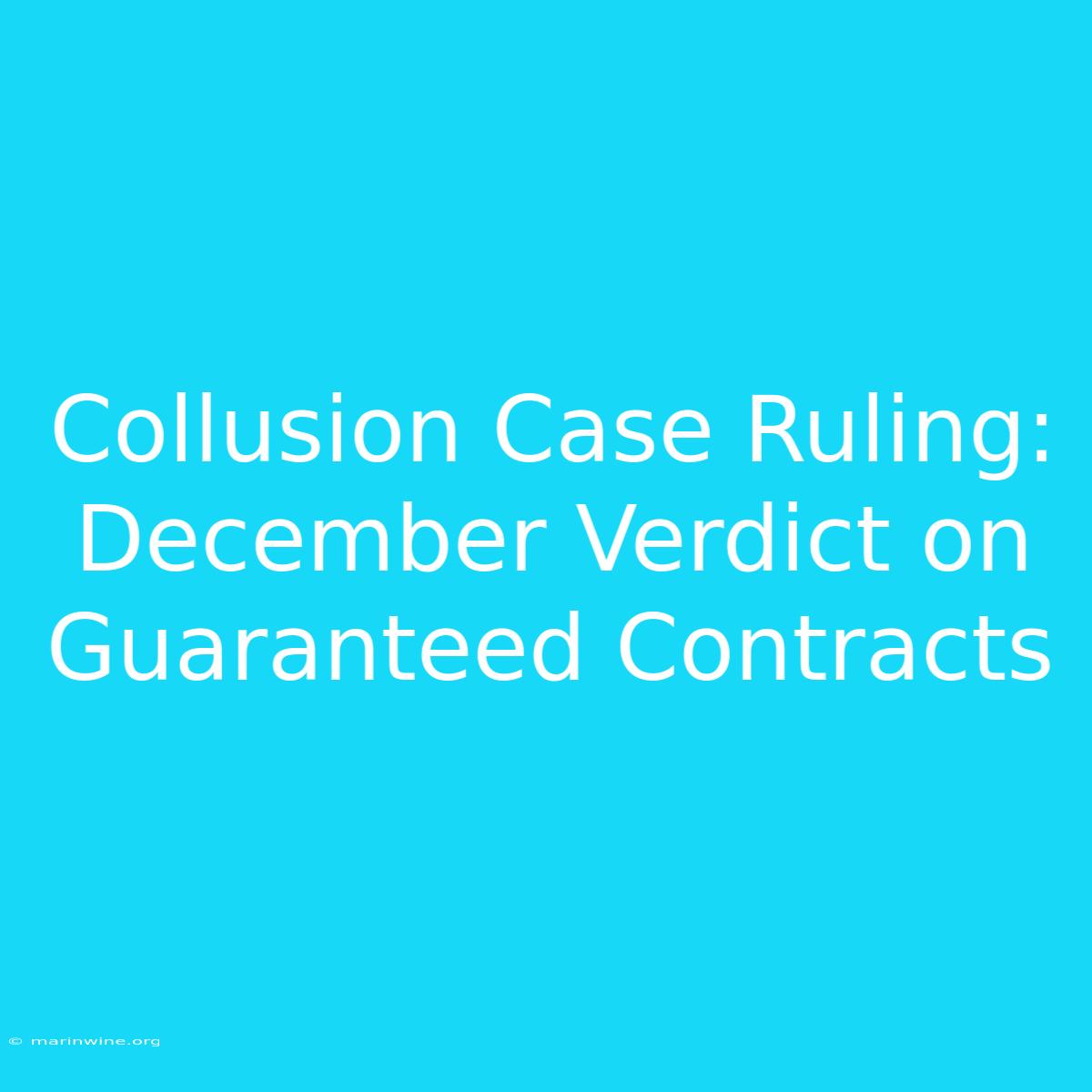 Collusion Case Ruling: December Verdict On Guaranteed Contracts