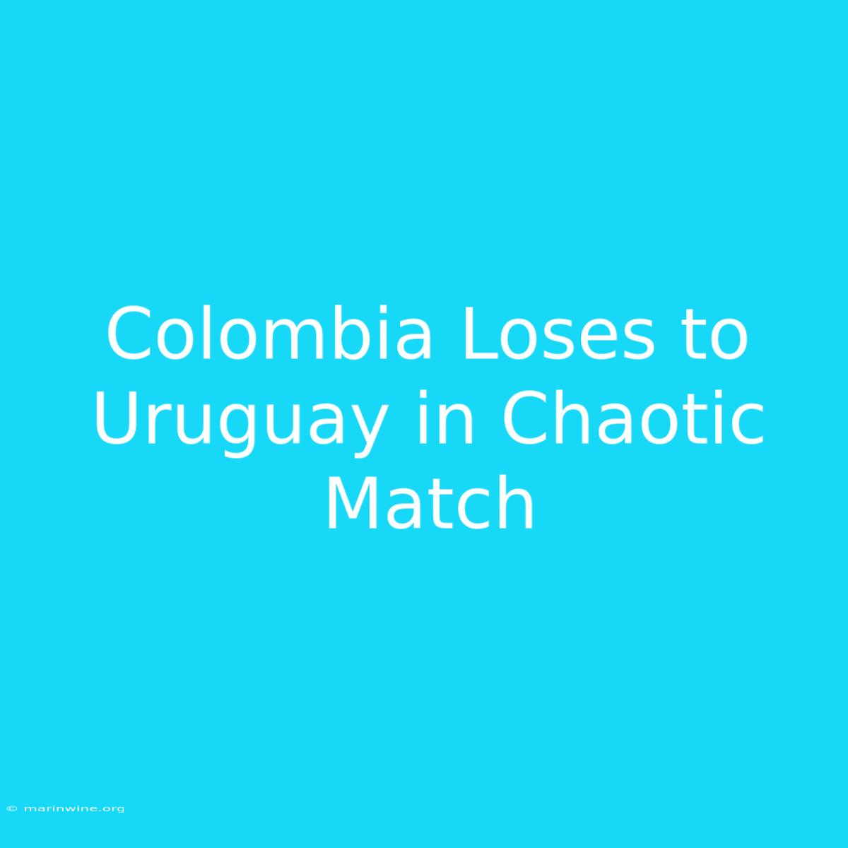 Colombia Loses To Uruguay In Chaotic Match