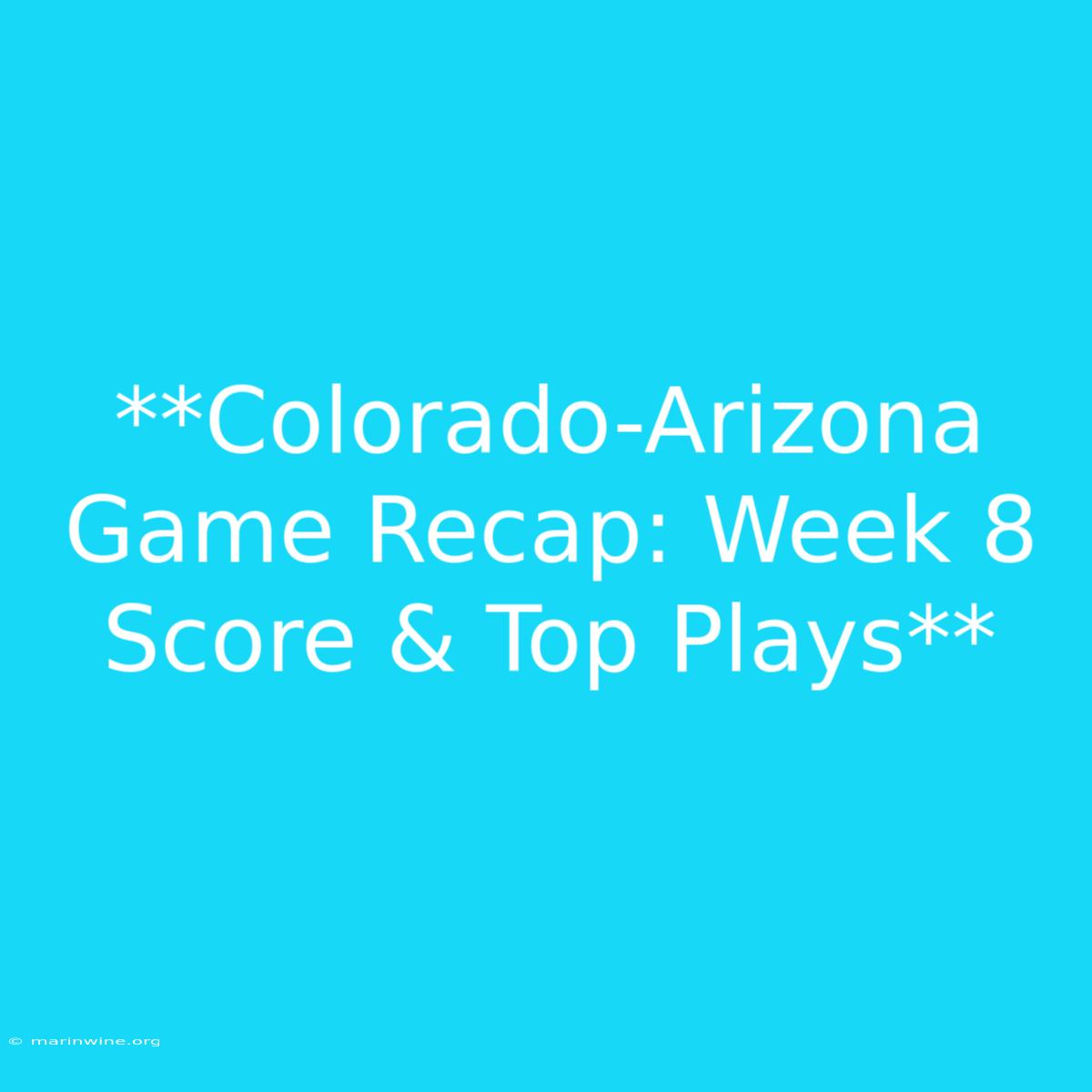 **Colorado-Arizona Game Recap: Week 8 Score & Top Plays** 