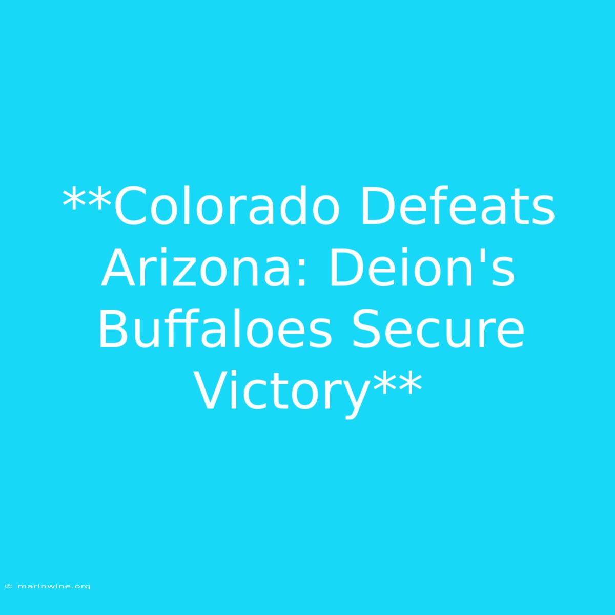 **Colorado Defeats Arizona: Deion's Buffaloes Secure Victory**