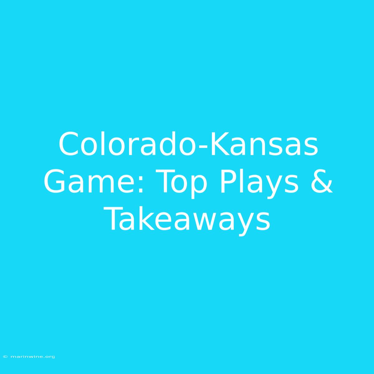 Colorado-Kansas Game: Top Plays & Takeaways