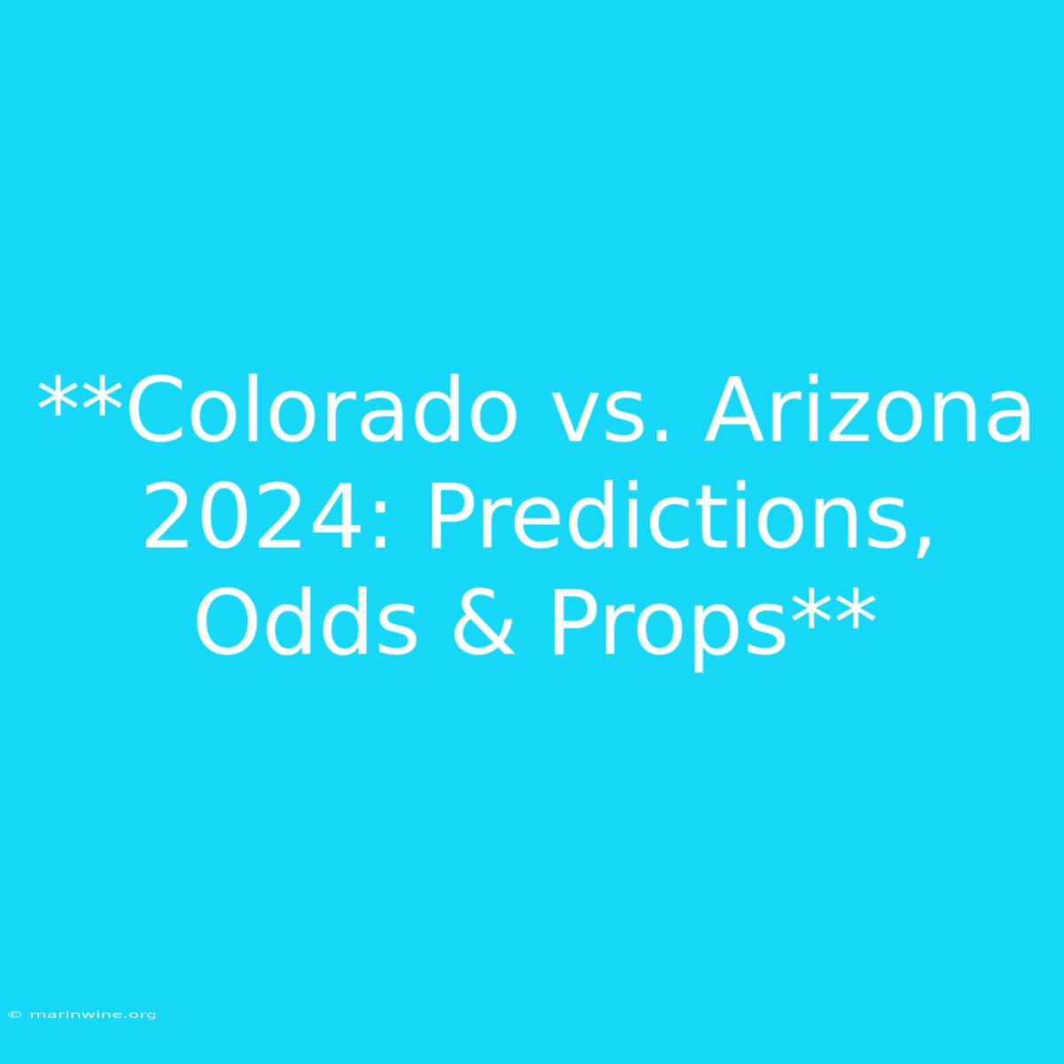 **Colorado Vs. Arizona 2024: Predictions, Odds & Props**