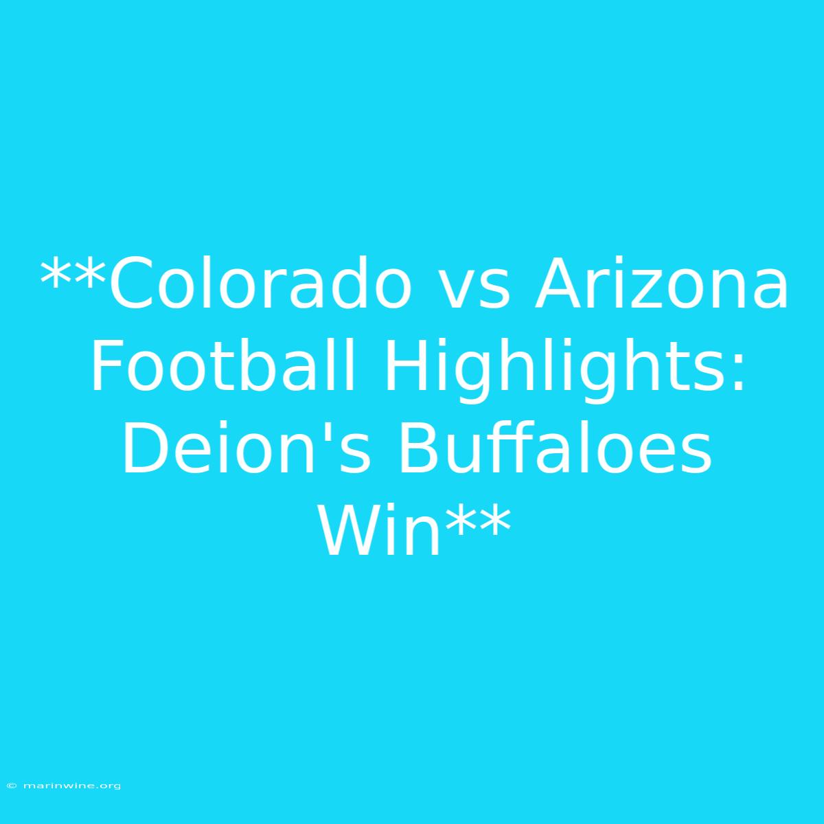 **Colorado Vs Arizona Football Highlights: Deion's Buffaloes Win**