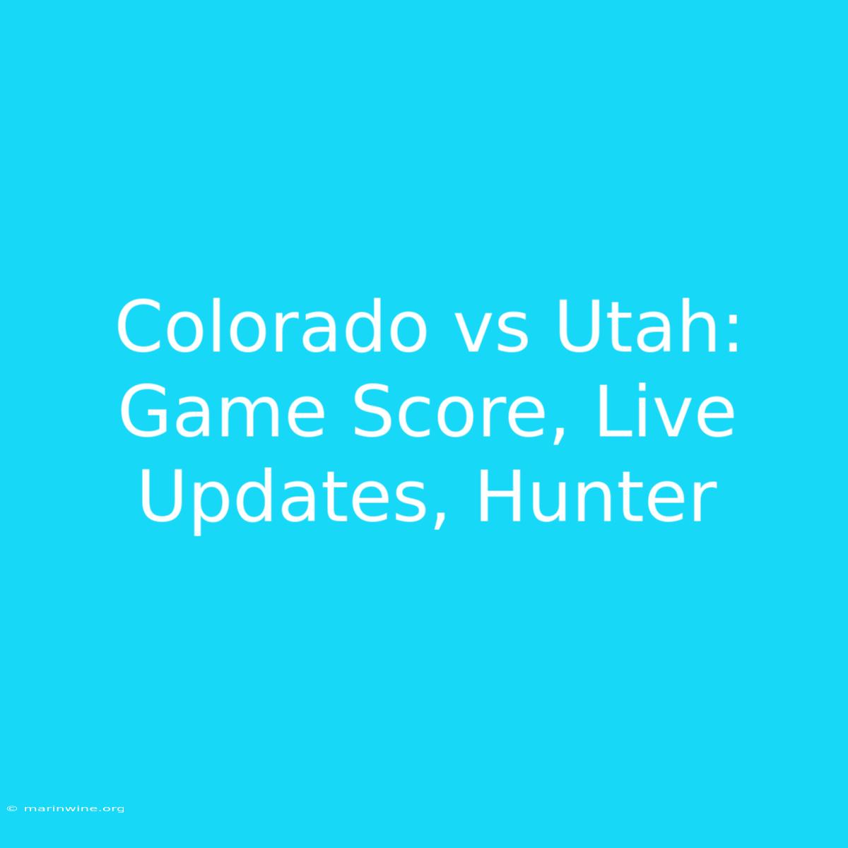 Colorado Vs Utah: Game Score, Live Updates, Hunter