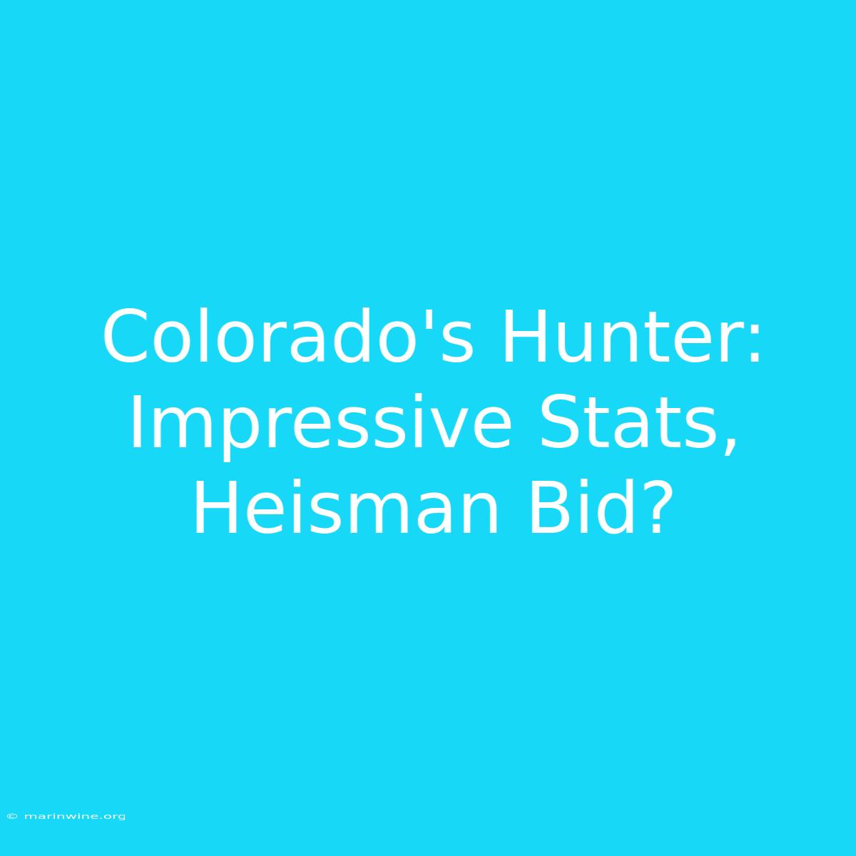 Colorado's Hunter: Impressive Stats, Heisman Bid?