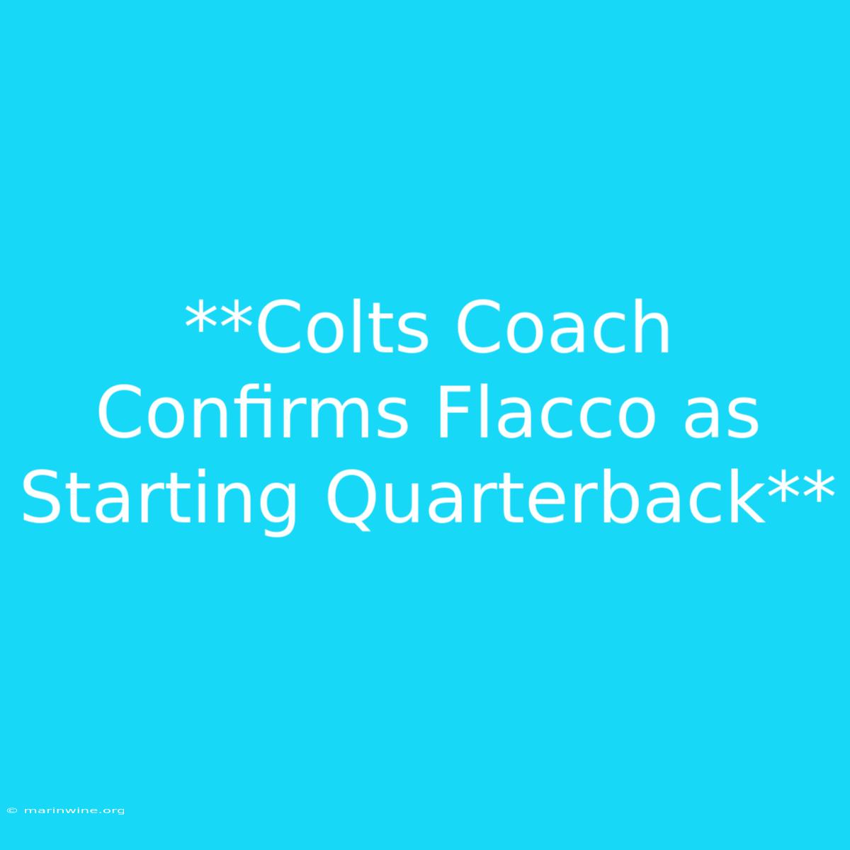 **Colts Coach Confirms Flacco As Starting Quarterback**