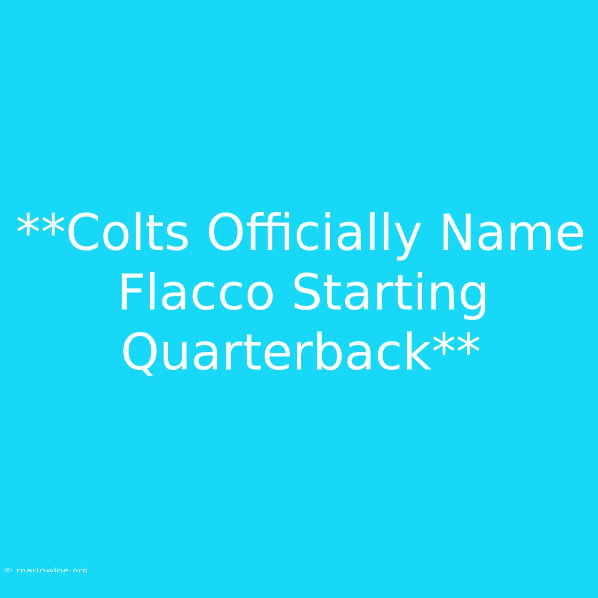 **Colts Officially Name Flacco Starting Quarterback**