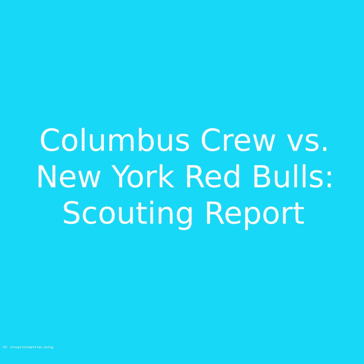 Columbus Crew Vs. New York Red Bulls: Scouting Report