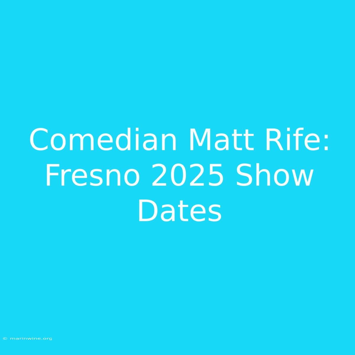 Comedian Matt Rife: Fresno 2025 Show Dates