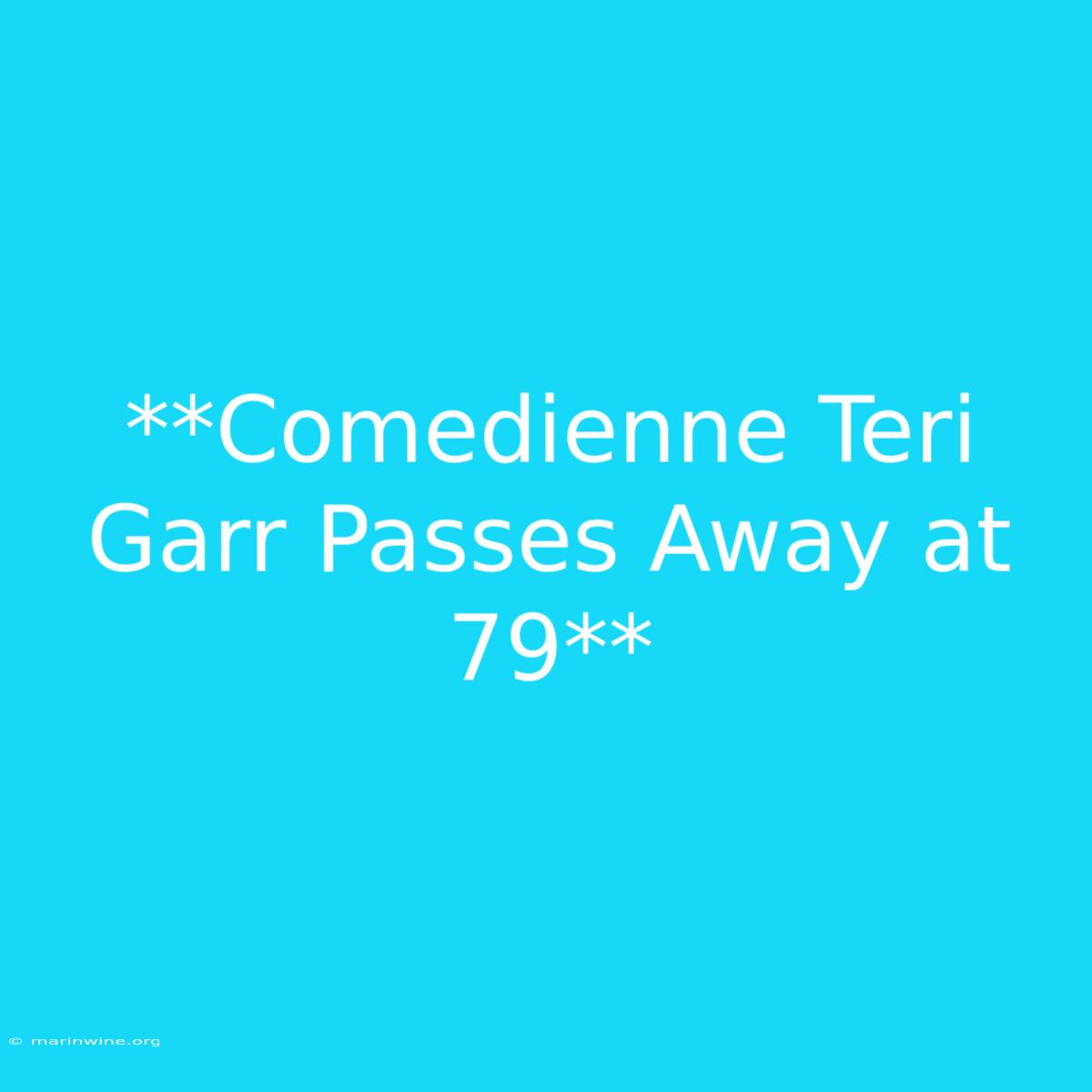 **Comedienne Teri Garr Passes Away At 79**