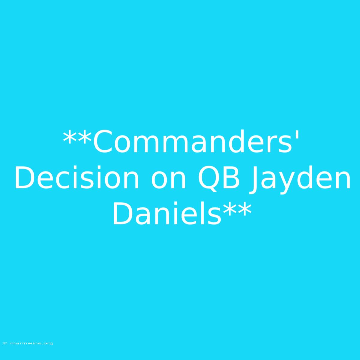 **Commanders' Decision On QB Jayden Daniels**