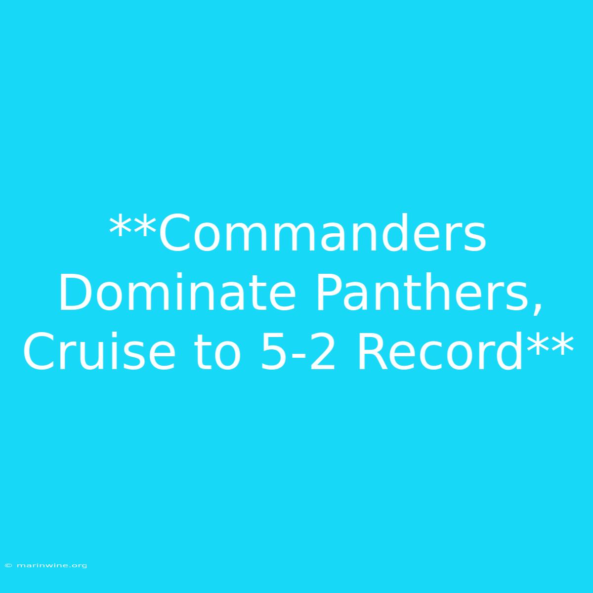 **Commanders Dominate Panthers, Cruise To 5-2 Record**