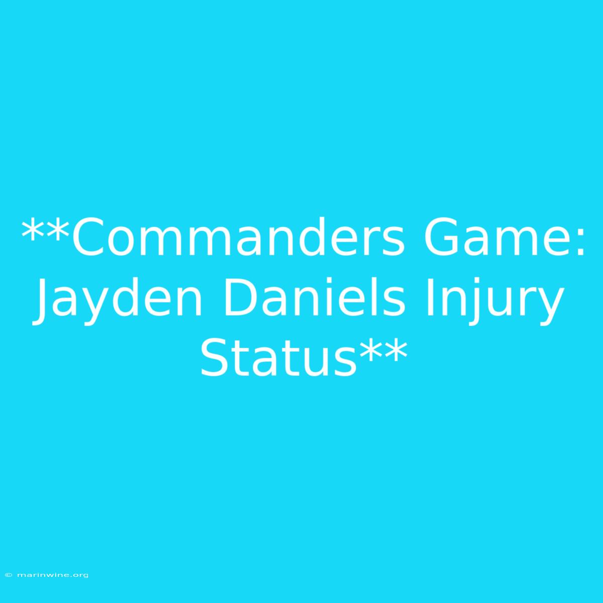 **Commanders Game: Jayden Daniels Injury Status**