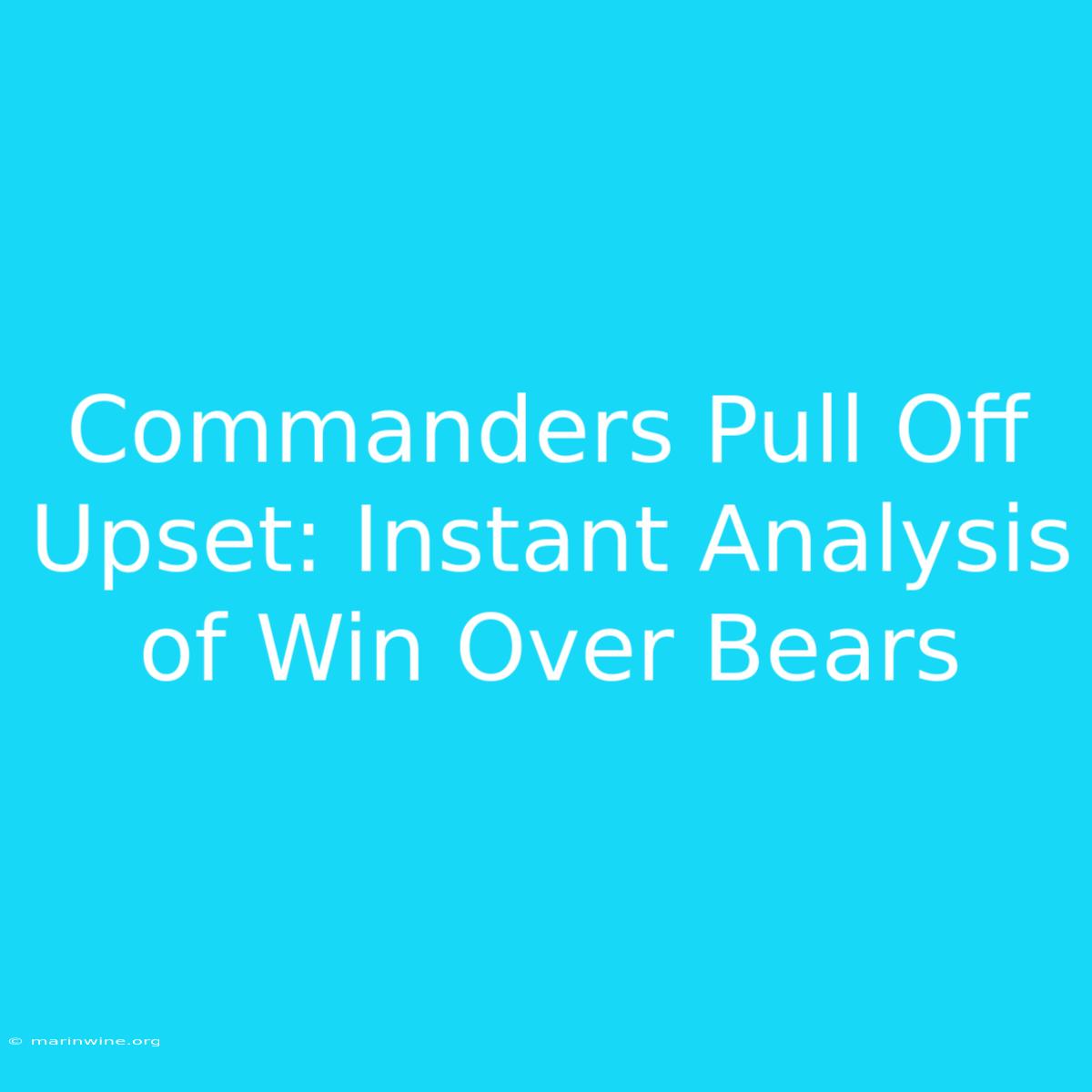 Commanders Pull Off Upset: Instant Analysis Of Win Over Bears