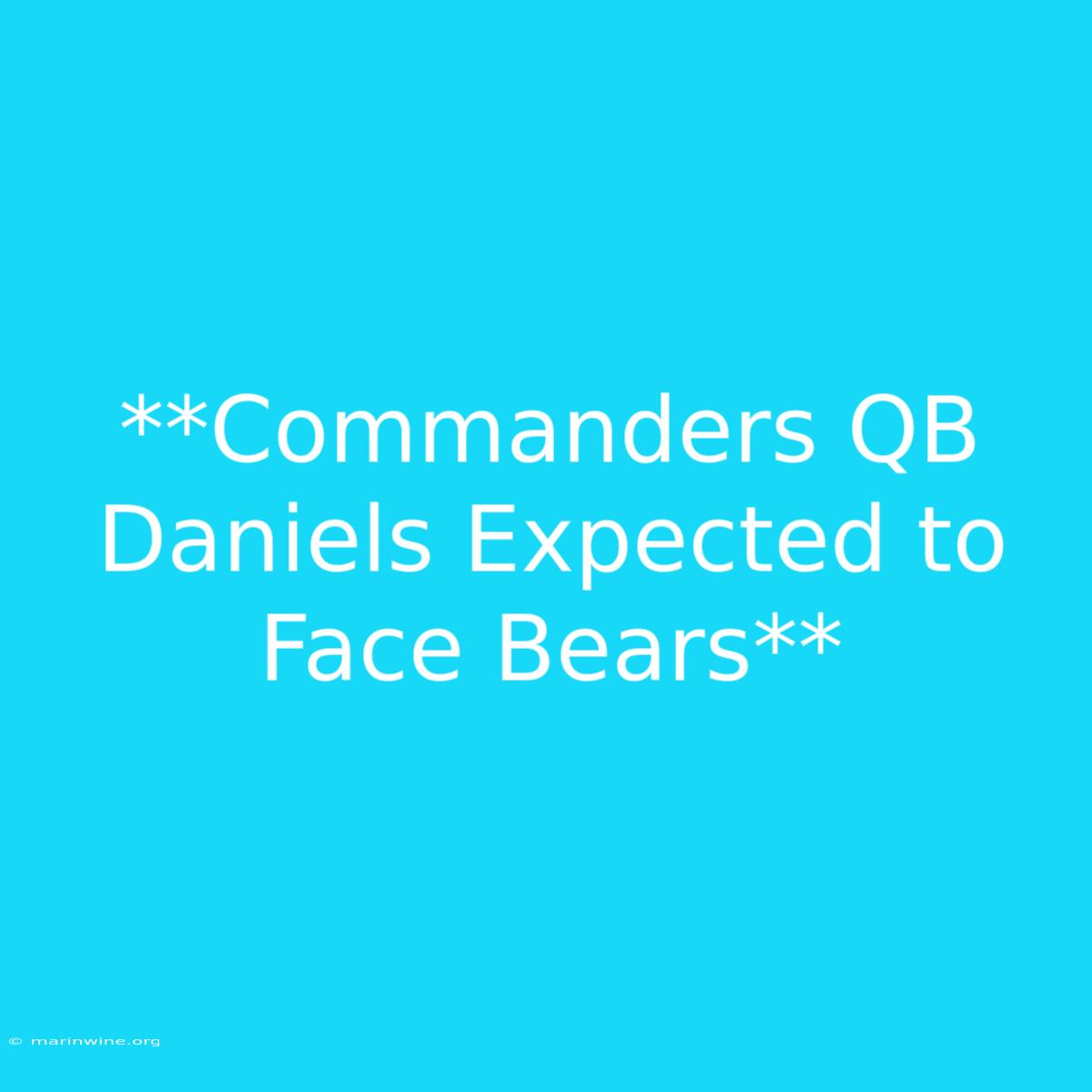 **Commanders QB Daniels Expected To Face Bears** 