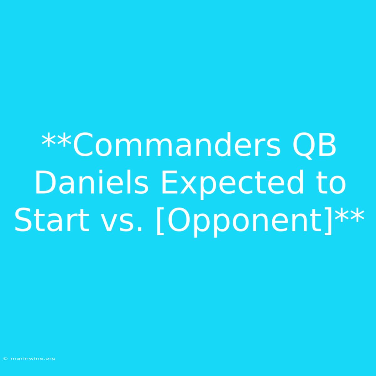 **Commanders QB Daniels Expected To Start Vs. [Opponent]**