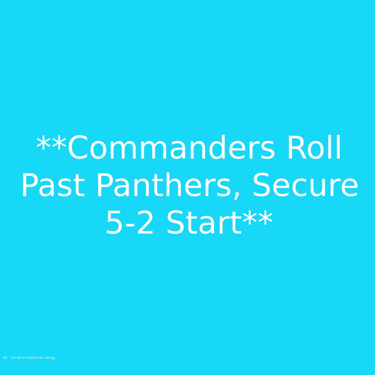 **Commanders Roll Past Panthers, Secure 5-2 Start** 