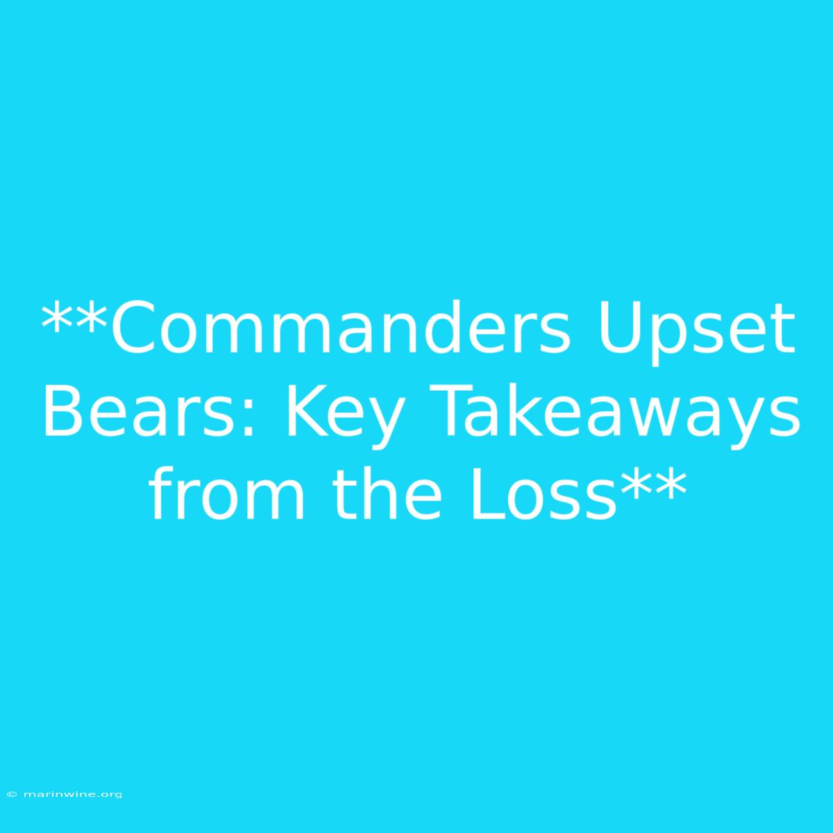 **Commanders Upset Bears: Key Takeaways From The Loss** 