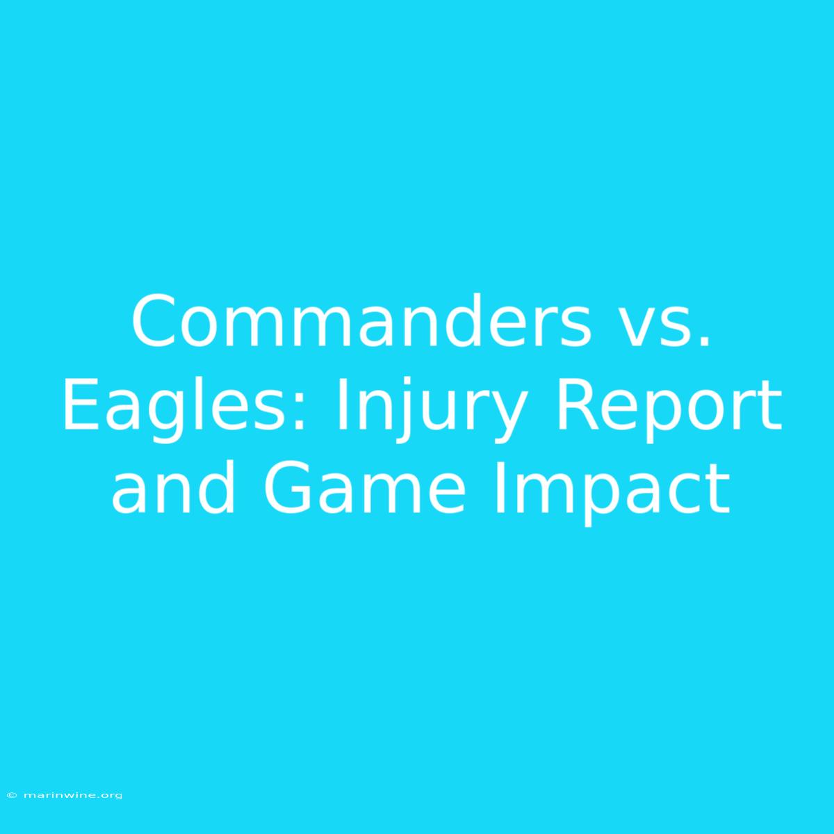 Commanders Vs. Eagles: Injury Report And Game Impact 