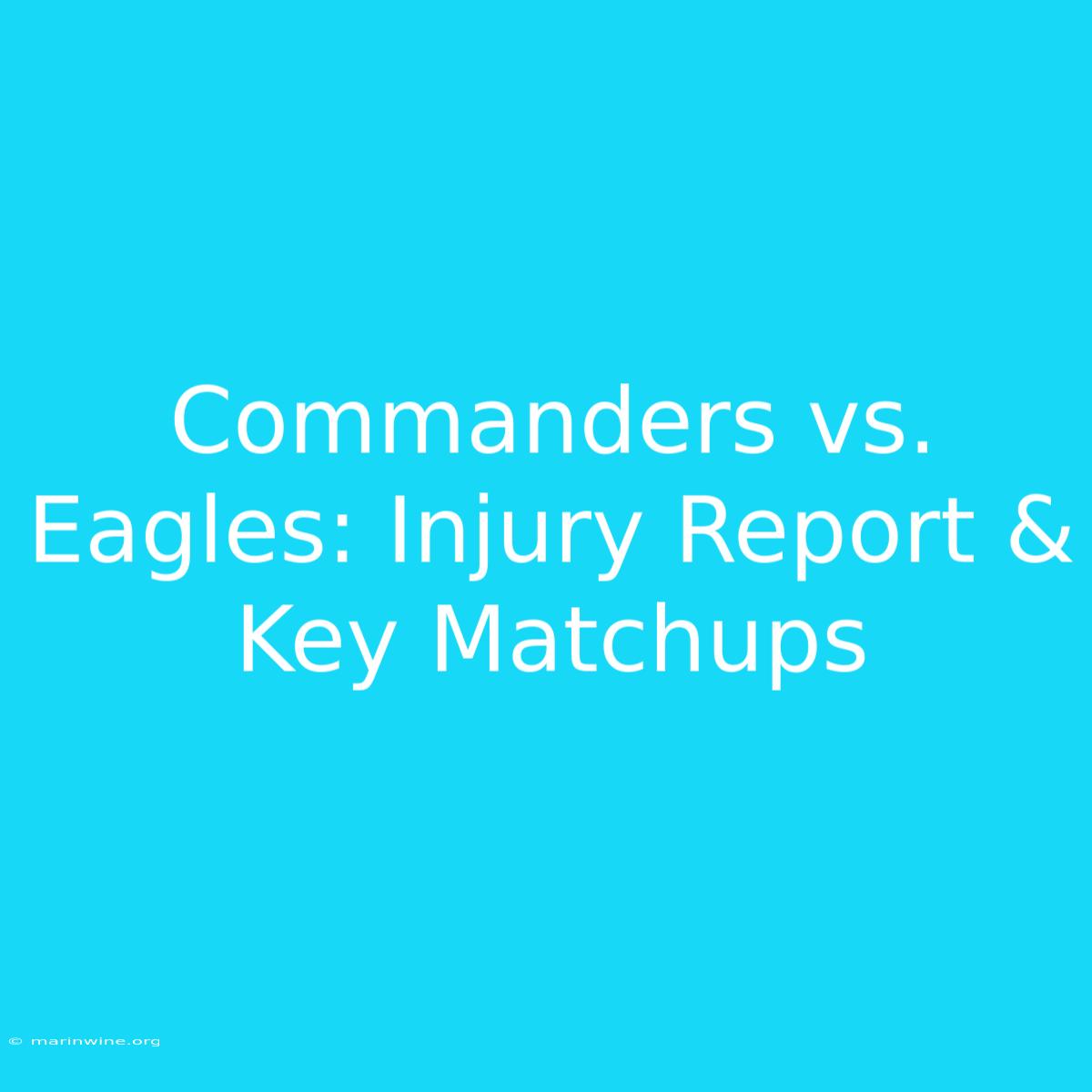 Commanders Vs. Eagles: Injury Report & Key Matchups