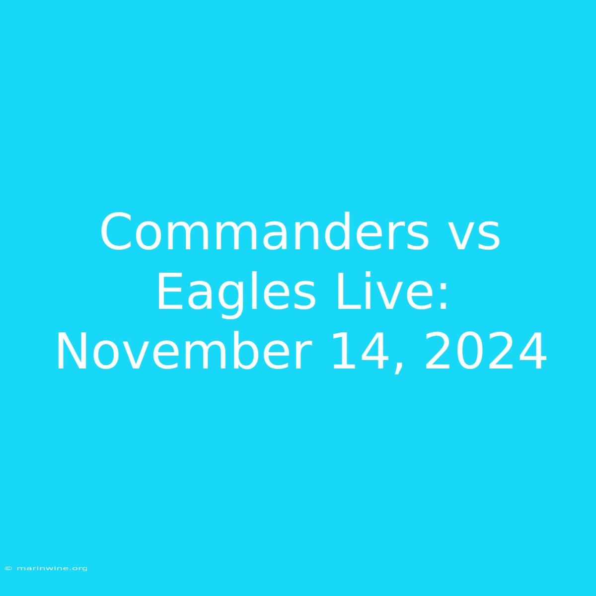 Commanders Vs Eagles Live: November 14, 2024