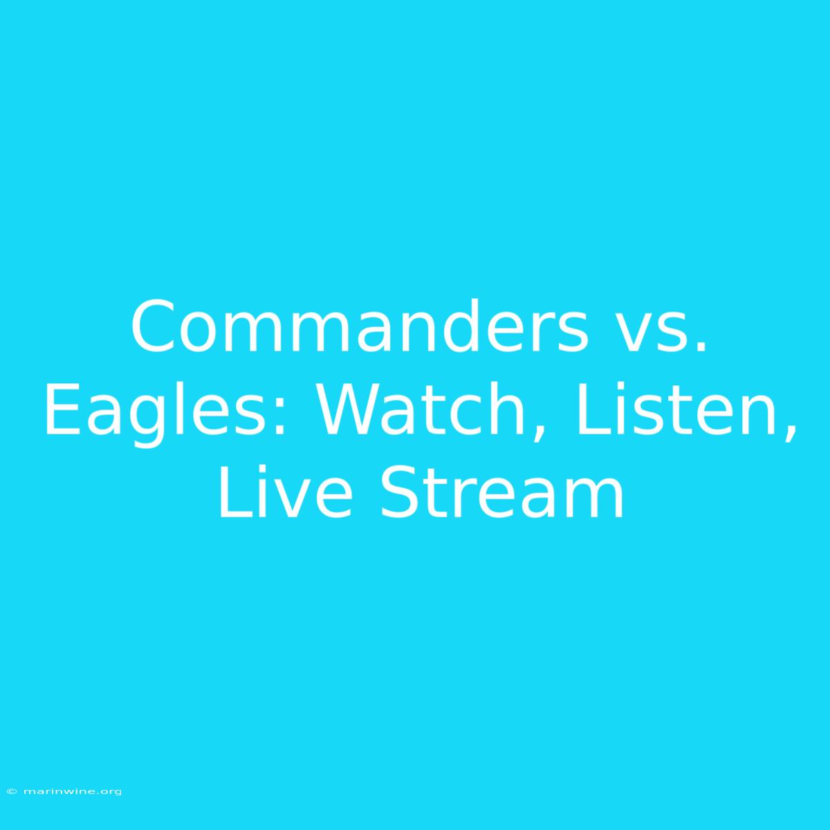 Commanders Vs. Eagles: Watch, Listen, Live Stream