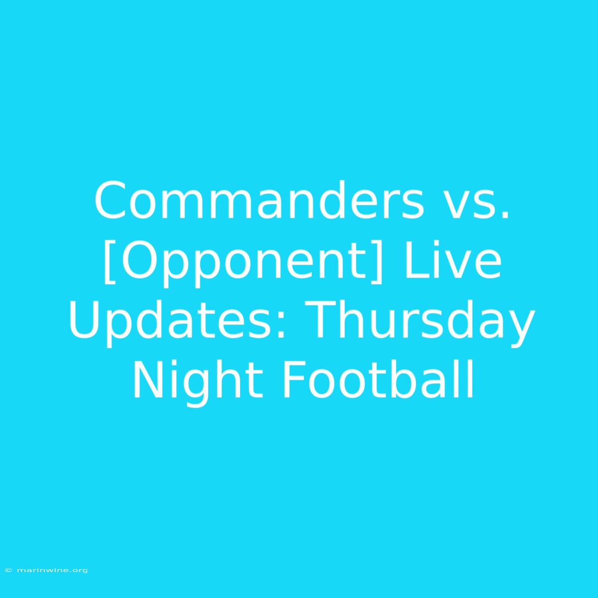 Commanders Vs. [Opponent] Live Updates: Thursday Night Football