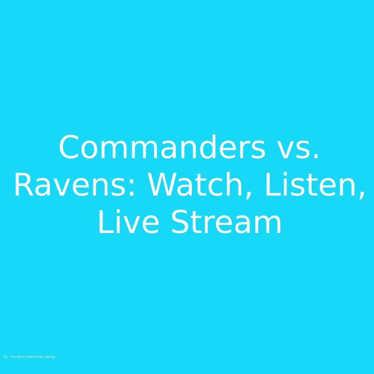 Commanders Vs. Ravens: Watch, Listen, Live Stream