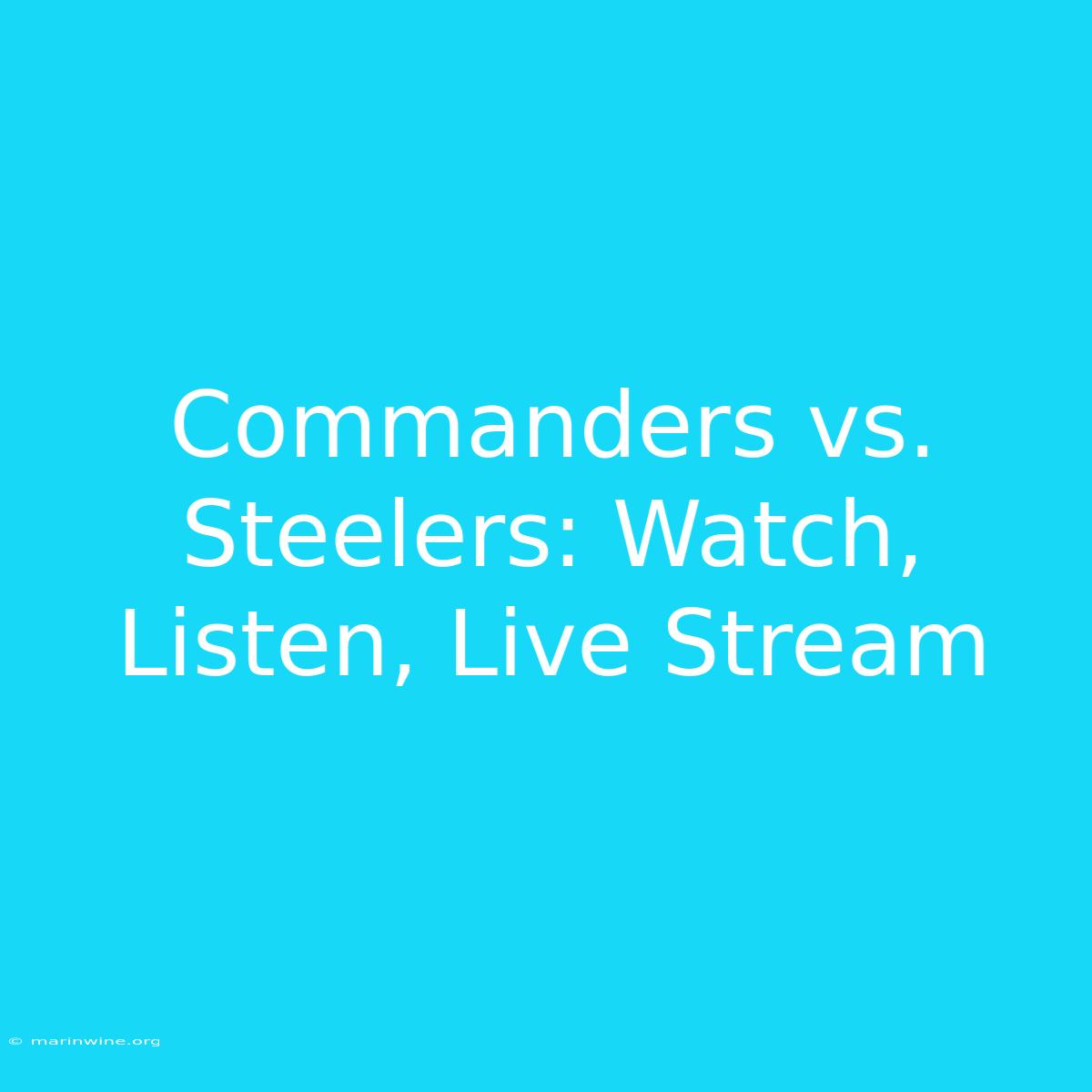 Commanders Vs. Steelers: Watch, Listen, Live Stream