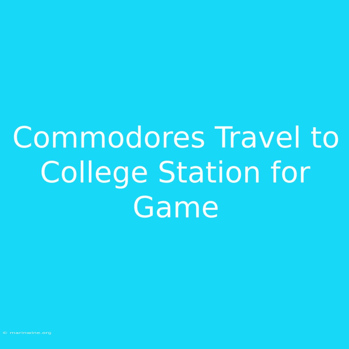 Commodores Travel To College Station For Game