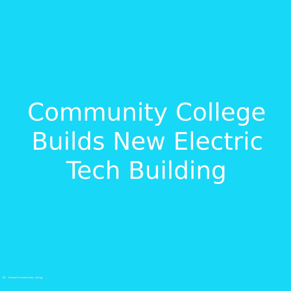 Community College Builds New Electric Tech Building