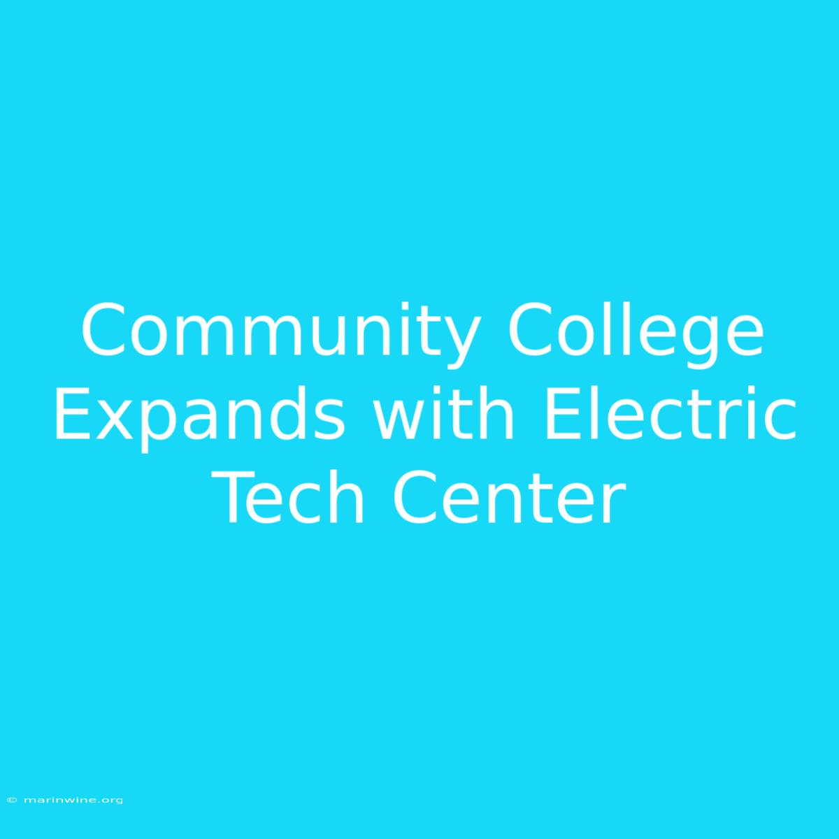 Community College Expands With Electric Tech Center