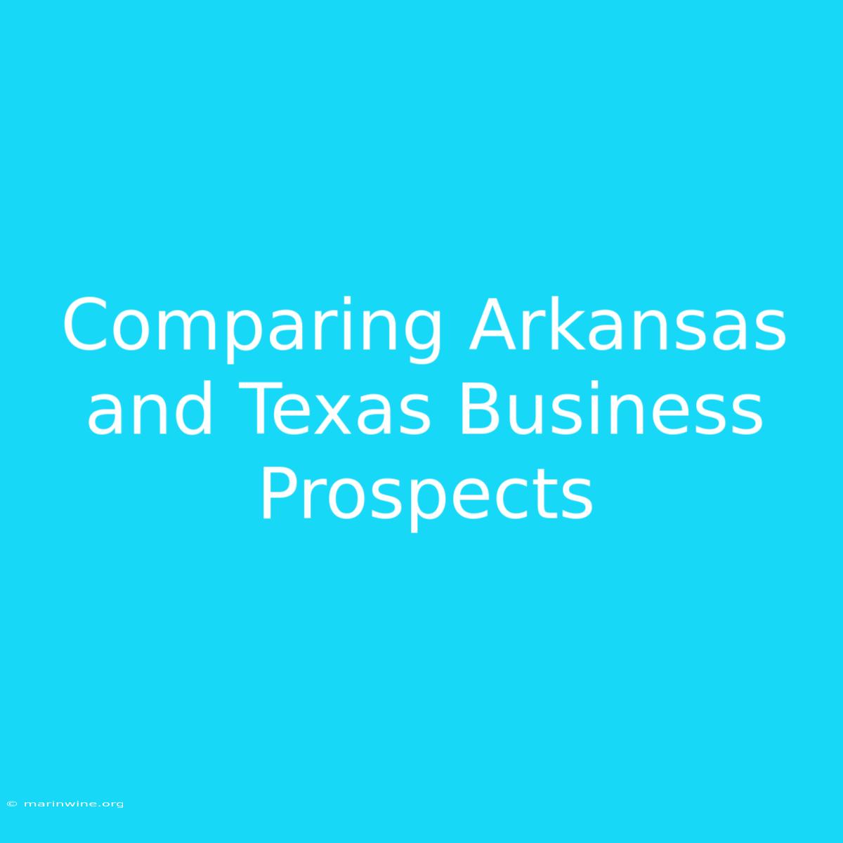 Comparing Arkansas And Texas Business Prospects