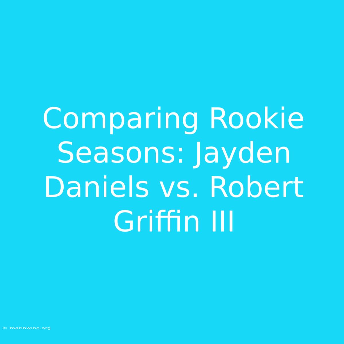 Comparing Rookie Seasons: Jayden Daniels Vs. Robert Griffin III